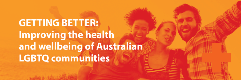 Title: Getting Better, improving the health and wellbeing of Australian LGBTQ communities. image behind a group og people looking happy in orange hues