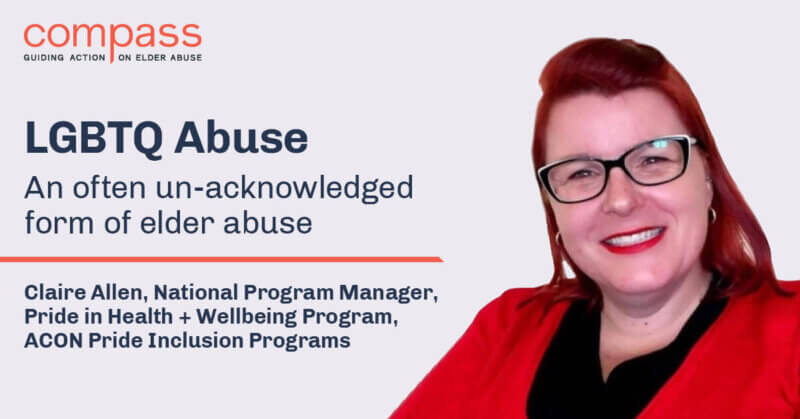 elder abuse - an often un-aknowedged form of elder abuse. Claire allen, national program manager, Prid ein helath + wellbeing Program, ACON pride in clsyuion programs, COmpass - Guide action on ender abuse - photo of claire with red jumper and lipstik, red hear and black glasses